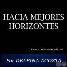 HACIA MEJORES HORIZONTES - Por DELFINA ACOSTA - Lunes, 21 de Noviembre de 2011